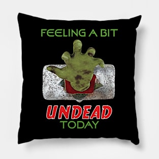 Feeling A Bit Undead Today Pillow