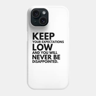 Keep your expectations low and... Phone Case