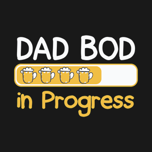 Dad Bod In Progress Fathers T-Shirt