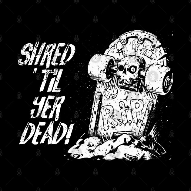 Shred ’til yer dead! - white by Skate Merch