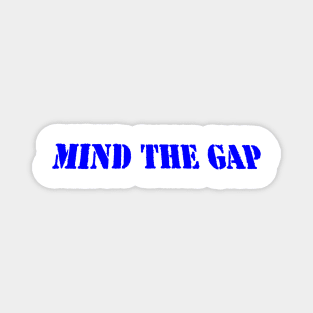 MIND THE GAP Magnet