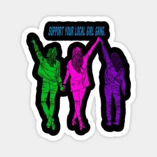 Support your local girl gang. Magnet