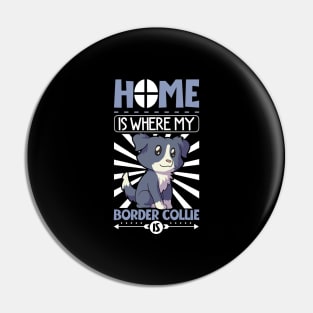 Home is where my Border Collie is - Border Collie Pin