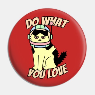 Bored Annoyed Astronaut Cat Do What You Love Kitty Space Pin