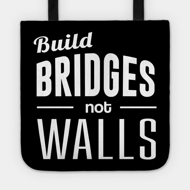 Build Bridges Not Walls Quote / Isaac Newton We Build Too Many Walls And Not Enough Bridges
