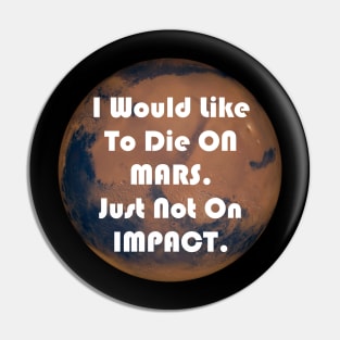 I Would Like To Die On Mars. Just Not On Impact Funny Elon Musk Quote Pin