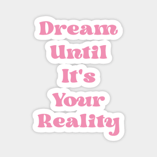 Dream Until It's Your Reality Cute Motivational Pink Quote Magnet