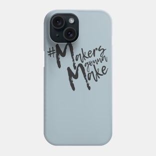 Makers Gonna Make Phone Case