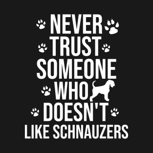 Never trust someone who doesn't like schnauzers T-Shirt