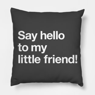 Say hello to my little friend! Pillow