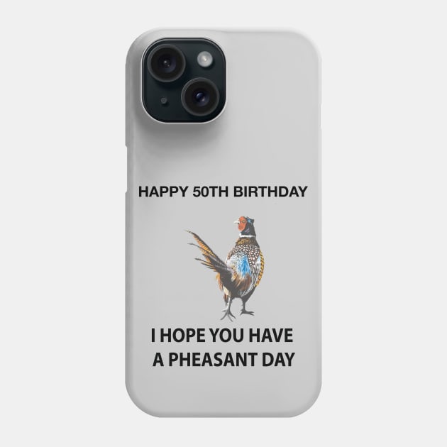 Happy 50th Birthday I hope you have a Pheasant day on grey Phone Case by IslesArt