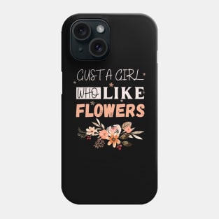 Life is better with flowers Flowers lover design gift for her who love floral design Phone Case