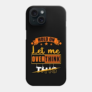 Funny Sarcastic Quote Hold On Let Me Overthink This Phone Case