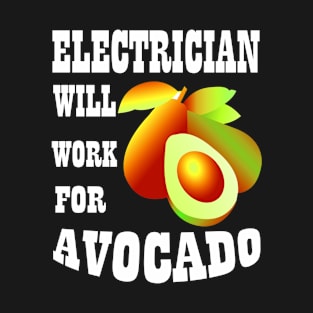 Electrician Will Work for Avocado T-Shirt