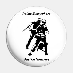 Police everywhere Justice Nowhere Pin