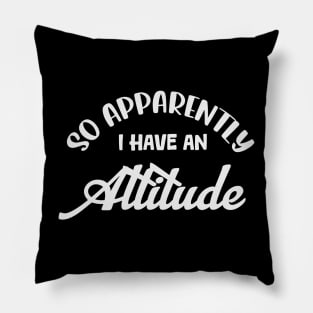 So apparently I have an attitude Pillow