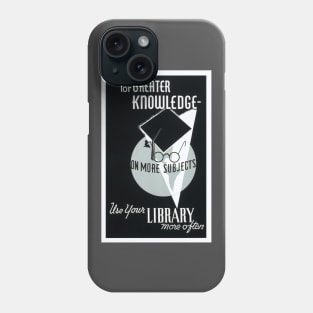 Beautifully Restored Library/Educational Poster For Greater Knowledge Use Your Library Phone Case