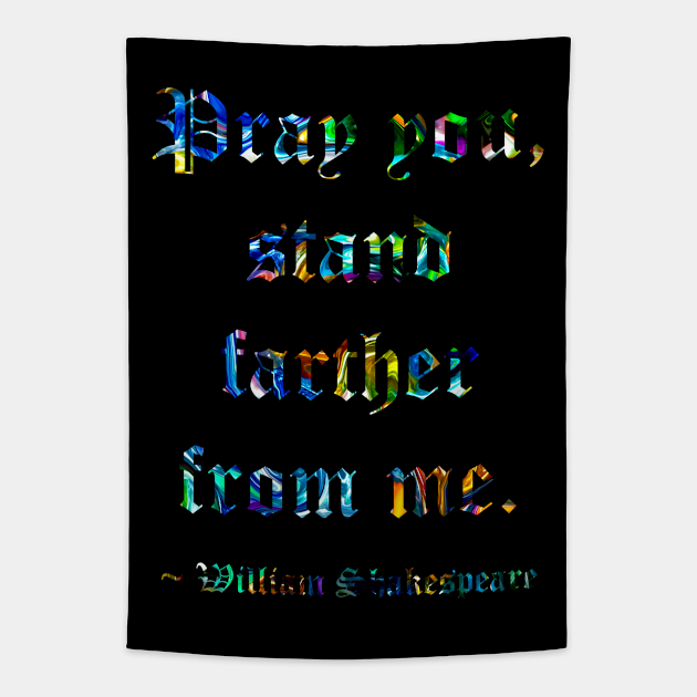 Shakespeare Says Stand Farther Away Tapestry by IdeaJones