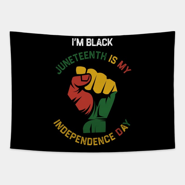 I’m Black Juneteenth Is My Independence Day Tapestry by NyskaDenti