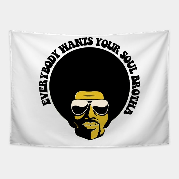 Black Man, Everybody Wants Your Soul Brotha, African American, Black History Tapestry by UrbanLifeApparel