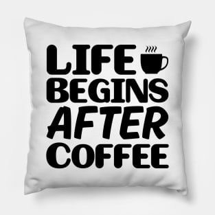 Life begins after coffee Pillow