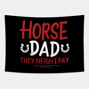 Horse Dad They Neigh I Pay Tapestry