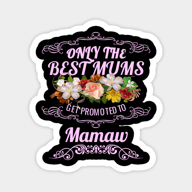 Only The Best Mums Get Promoted To Mamaw Gift Magnet by HT_Merchant