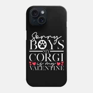 Sorry Boys My Corgi Is My Valentine | Corgi Valentines Phone Case