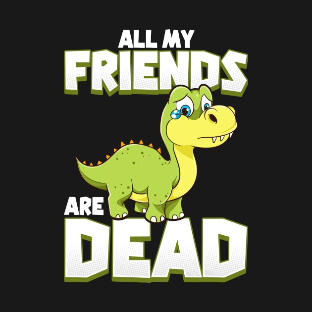 All My Friends Are Dead Dinosaur Pun Extinction by theperfectpresents