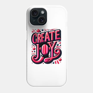 CREATE JOY - TYPOGRAPHY INSPIRATIONAL QUOTES Phone Case