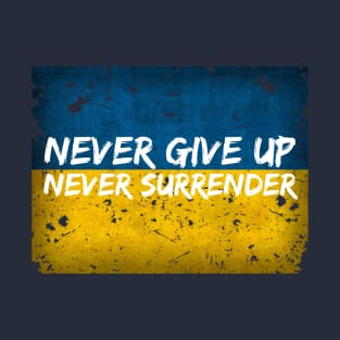 Never Give Up, Never Surrender - Ukraine Support Shirt T-Shirt