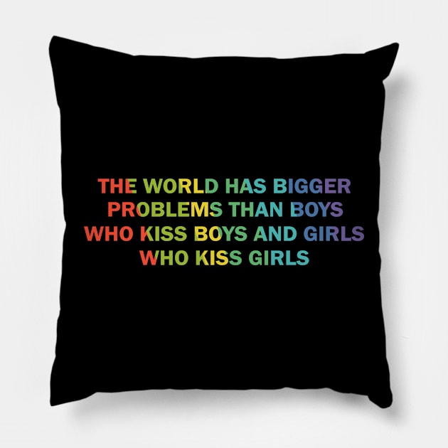 The world has bigger problems than boys who kiss boys and girls who kiss girls Pillow by little.tunny