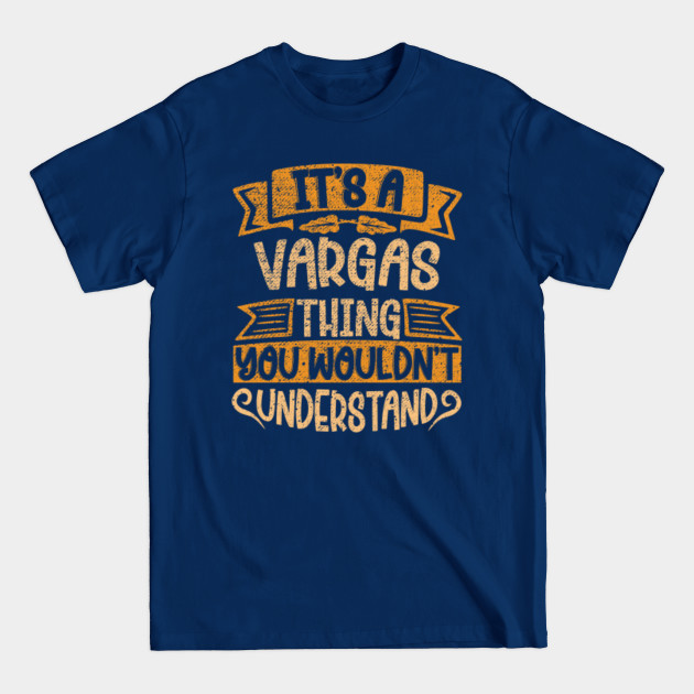 It's A VARGAS Thing You Wouldn't Understand - Vargas Last Name - T-Shirt