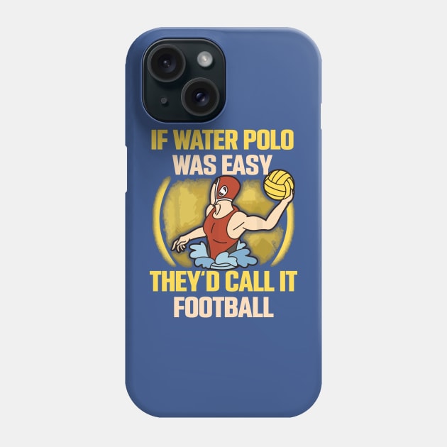 if water polo was easy they'd call it football 2 Phone Case by MarlinsForemans