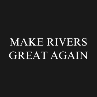 Make Rivers Great Again T-Shirt