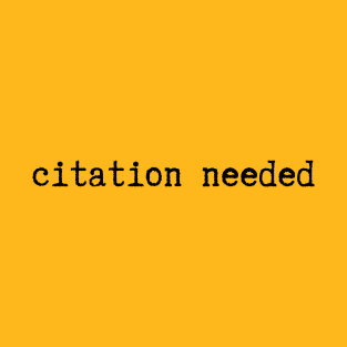 Citation Needed (Black text) T-Shirt