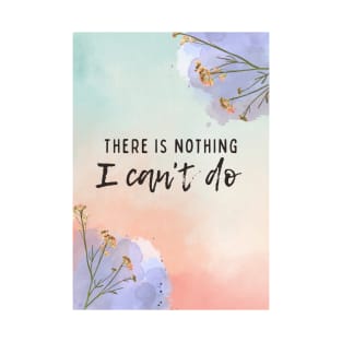 There is nothing I can't do T-Shirt