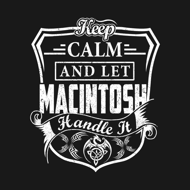 Keep Calm and Let MACINTOSH Handle It by Jenni