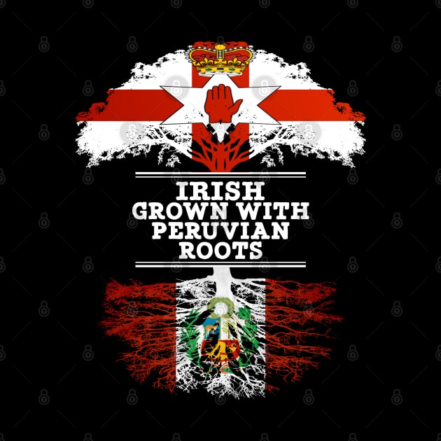 Northern Irish Grown With Peruvian Roots - Gift for Peruvian With Roots From Peru by Country Flags