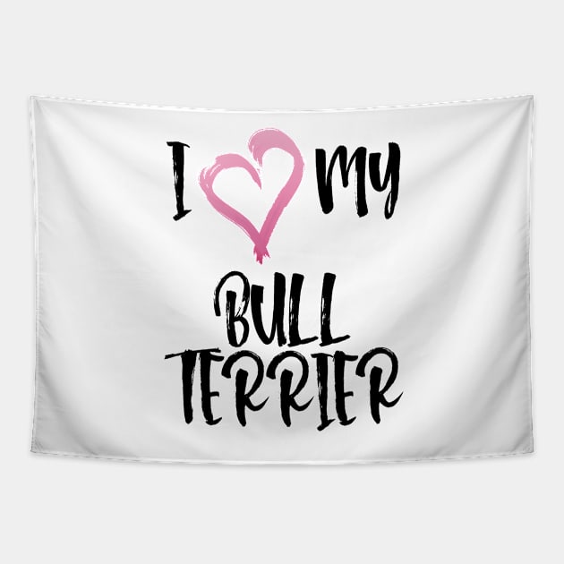 I Heart My Bull Terrier! Especially for Bull Terrier Dog Lovers! Tapestry by rs-designs