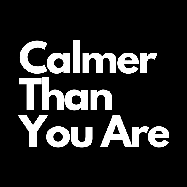 Calmer Than You Are by IJMI