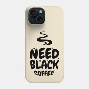 Need black Coffee Phone Case