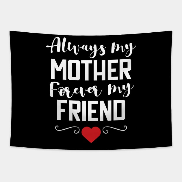 Always My Mother Forever My Friend T-Shirt gift Tapestry by Lomitasu