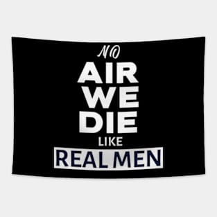 no air we die like real men Tapestry