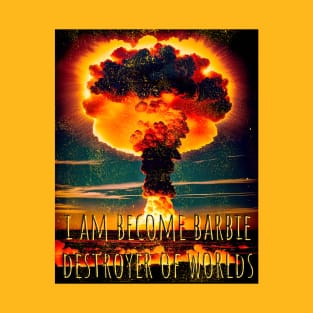 i am become barbie destroyer of worlds T-Shirt