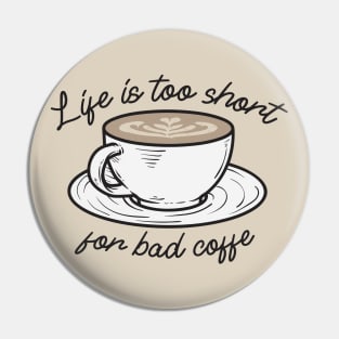 Life is too short for bad Coffee Pin