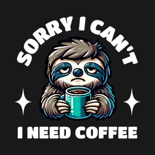 Funny Cartoon Sorry I Can't I Need Coffee T-Shirt