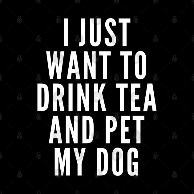 I Just Want to Drink Tea and Pet Dogs by Likeable Design