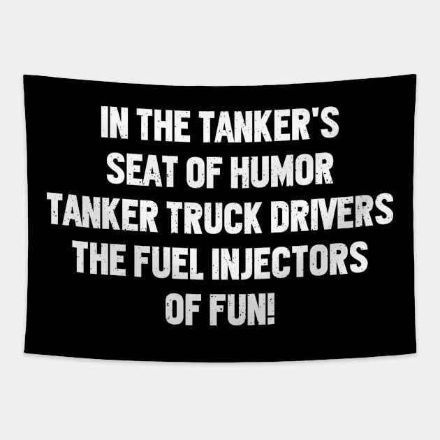 Tanker Truck Drivers The Fuel Injectors of Fun! Tapestry by trendynoize