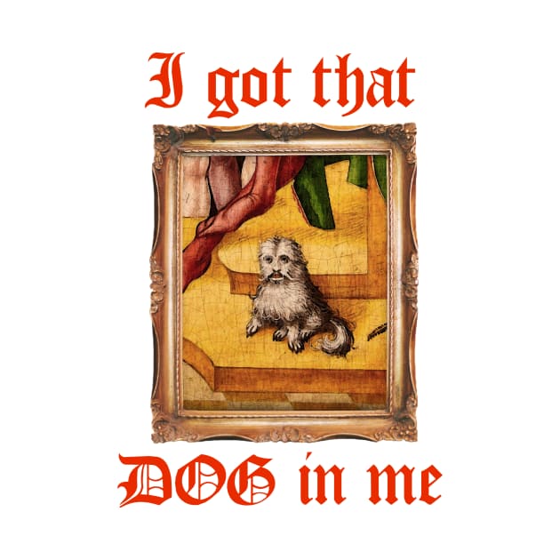 I Got That Medieval Dog In Me by pmcmanndesign